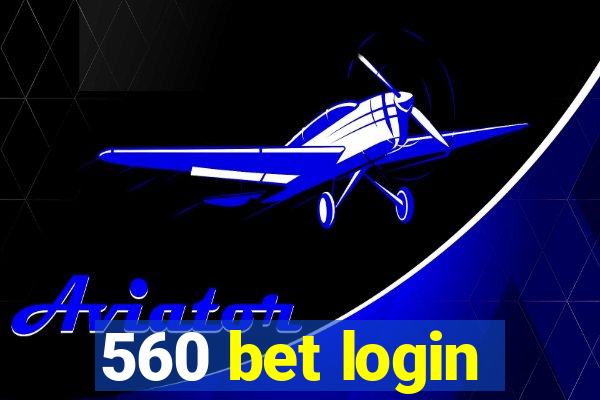 560 bet login